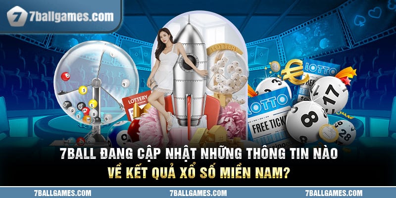 7ball đang cập nhật những thông tin nào về kết quả xổ số miền nam?