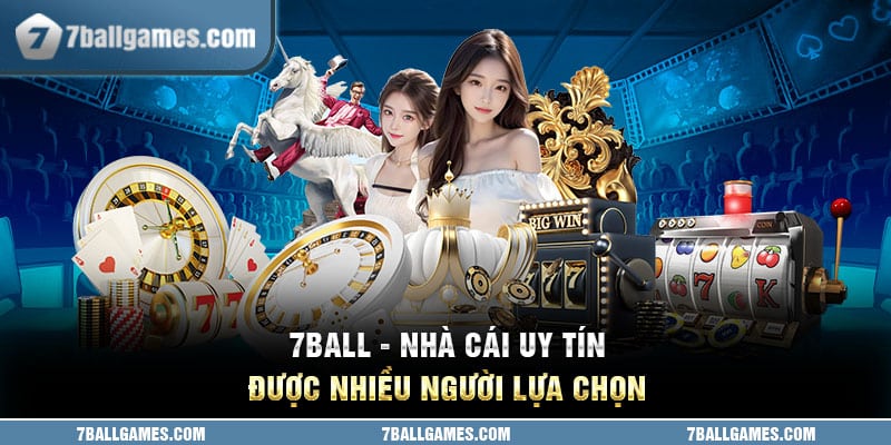 7ball - Nhà cái uy tín được nhiều người lựa chọn