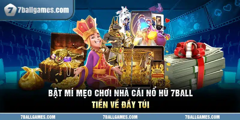 Bật mí mẹo chơi nhà cái nổ hũ 7ball tiền về đầy túi