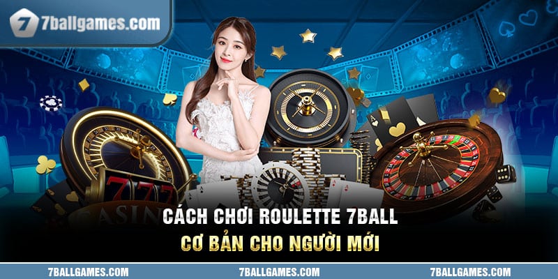 Cách chơi roulette 7ball cơ bản cho người mới 