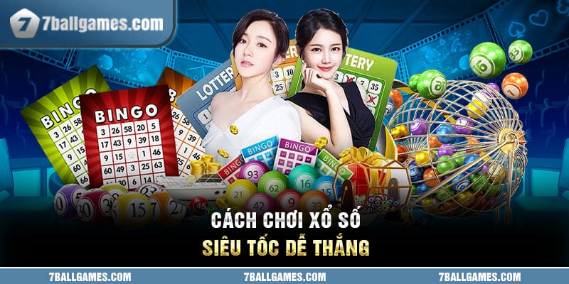 Cách chơi xổ số siêu tốc dễ thắng