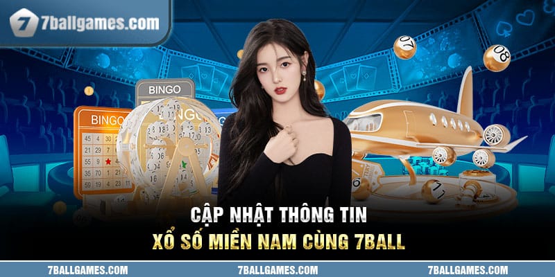 Cập Nhật Nhanh Chóng Thông Tin Xổ Số Miền Nam Cùng 7ball