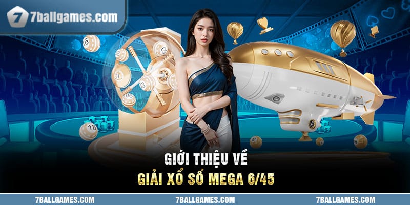 Giới thiệu về giải xổ số Mega 6/45 