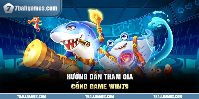 Hướng dẫn tham gia cổng game Win79