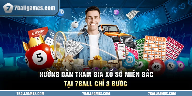 Hướng dẫn tham gia xổ số miền bắc 7ball đơn giản với 3 bước