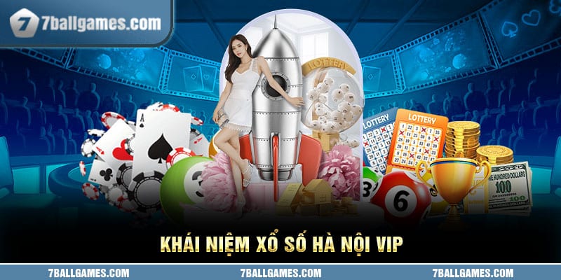 Khái niệm xổ số Hà Nội vip