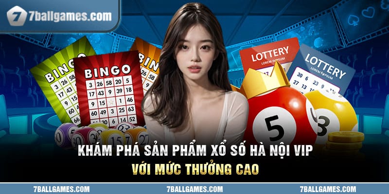 Khám Phá Sản Phẩm Xổ Số Hà Nội vip Với Mức Thưởng Cao