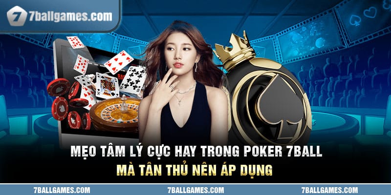 Mẹo tâm lý cực hay trong poker 7ball mà tân thủ nên áp dụng