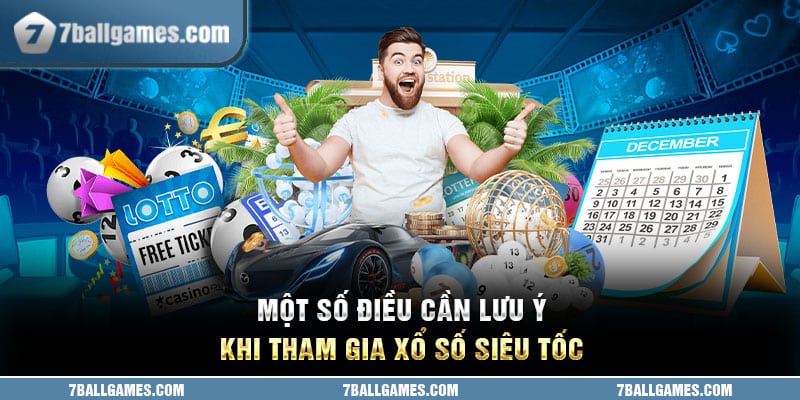 Một số điều cần lưu ý khi tham gia xổ số siêu tốc