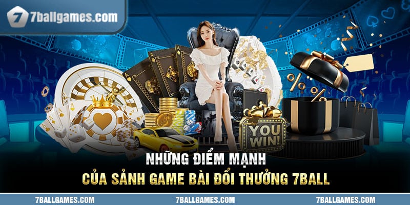 Những điểm mạnh của sảnh game bài đổi thưởng 7ball