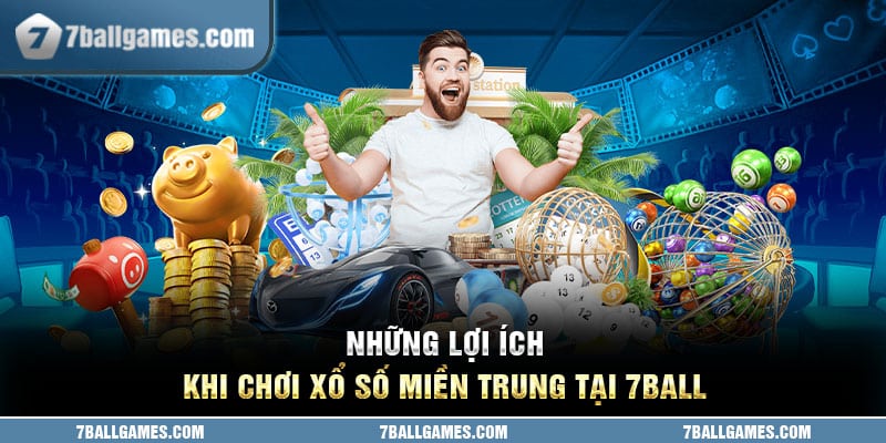 Những lợi ích khi chơi xổ số miền trung tại 7ball