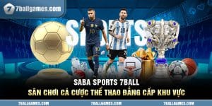 Saba Sports 7ball - Sân Chơi Cá Cược Thể Thao Đẳng Cấp Khu Vực