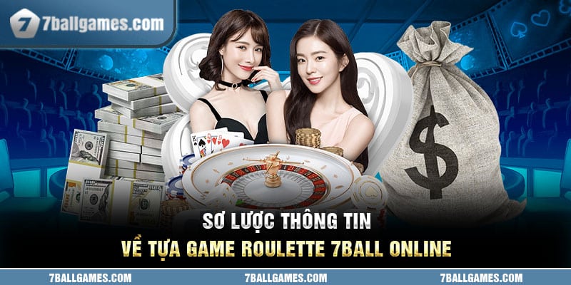 Sơ lược thông tin về tựa game roulette 7ball online