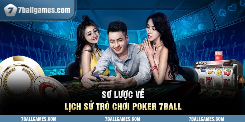 Sơ lược về lịch sử trò chơi poker 7ball