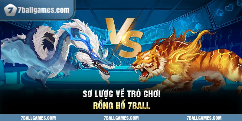 Sơ lược về trò chơi rồng hổ 7ball