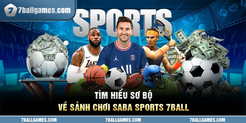 Tìm hiểu sơ bộ về sảnh chơi Saba sports 7ball