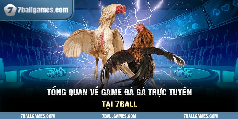 Tổng quan về game đá gà trực tuyến tại 7ball