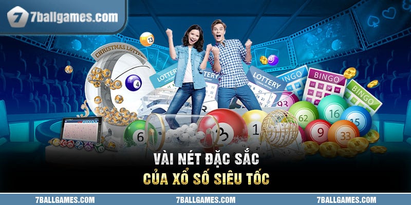 Vài nét đặc sắc của xổ số siêu tốc