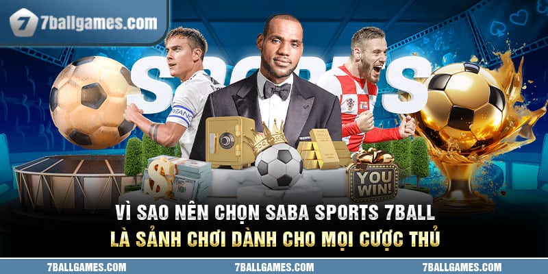 Vì sao nên chọn Saba sports 7ball là sảnh chơi dành cho mọi cược thủ 