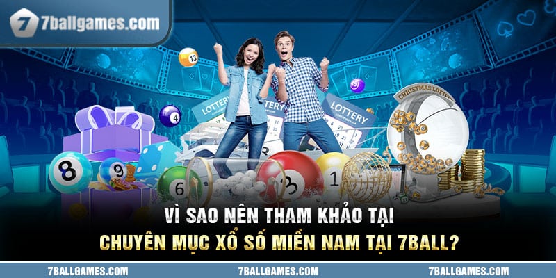 Vì sao nên tham khảo tại chuyên mục xổ số miền nam tại 7ball?